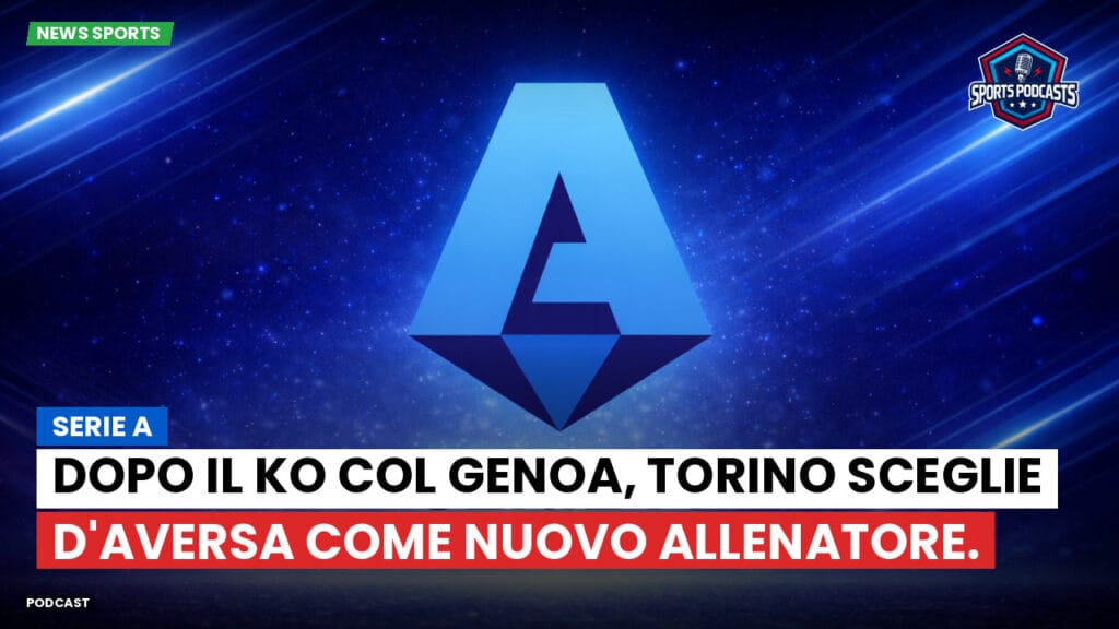 Serie A Podcast: Serie A : Dopo il ko col Genoa, Torino sceglie D'Aversa come nuovo allenatore.