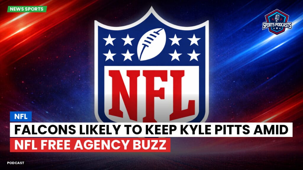 Nfl Podcast: NFL : Falcons Likely to Keep Kyle Pitts Amid NFL Free Agency Buzz