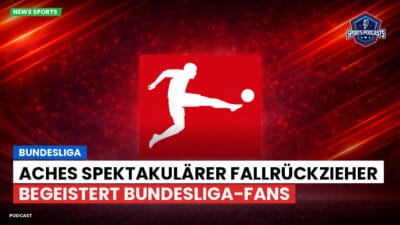 Bundesliga Podcast: Bundesliga : Aches spektakulärer Fallrückzieher begeistert Bundesliga-Fans
