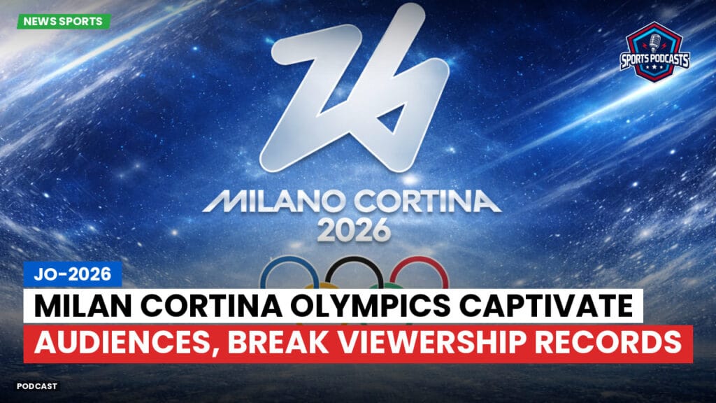 Jo 2026 Podcast: Milan Cortina Olympics Captivate Audiences, Break Viewership Records