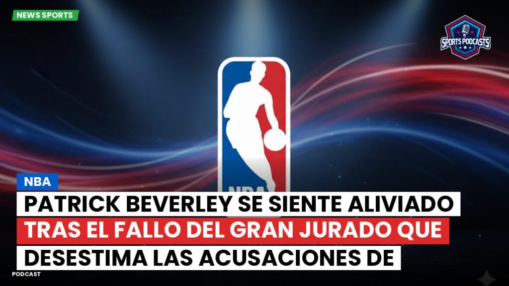 Nba Podcast: NBA : Patrick Beverley se siente aliviado tras el fallo del gran jurado que desestima las acusaciones de agresión