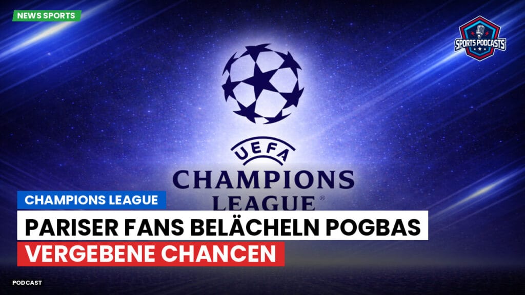 Champions League Podcast: Champions League: Paul Pogba hätte zum PSG wechseln können, Fans amüsiert