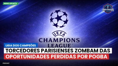 Champions League Podcast: Liga dos Campeões: Paul Pogba poderia ter assinado com o PSG, torcedores se divertem