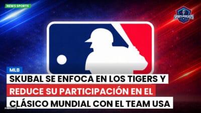MLB Podcast: MLB : Skubal se enfoca en los Tigers y reduce su participación en el Clásico Mundial con el Team USA