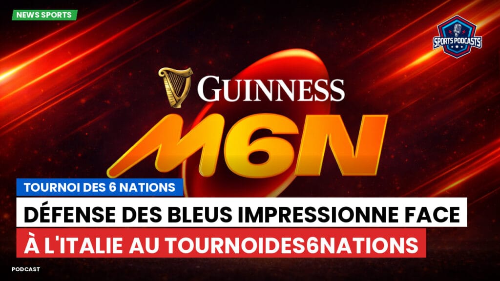 Six Nations Podcast: Tournoi des 6 Nations : Défense des Bleus impressionne face à l'Italie au TournoiDes6Nations
