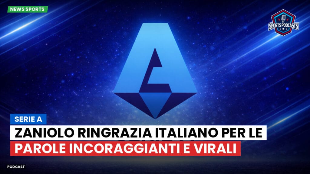 Serie A Podcast: Serie A : Zaniolo ringrazia Italiano per le parole incoraggianti e virali