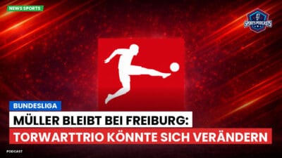 Bundesliga Podcast: Bundesliga : Müller bleibt bei Freiburg: Torwarttrio könnte sich verändern