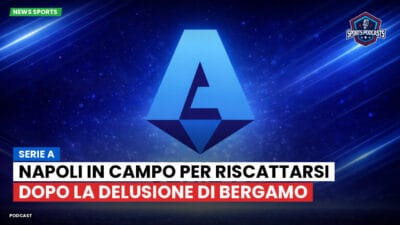 Serie A Podcast: Serie A : Napoli in campo per riscattarsi dopo la delusione di Bergamo
