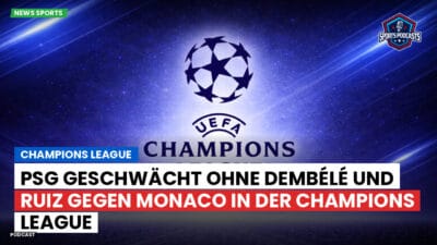 Champions League Podcast: PSG geschwächt ohne Dembélé und Ruiz gegen Monaco in der Champions League
