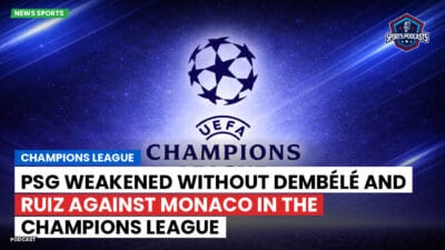 Champions League Podcast: PSG weakened without Dembélé and Ruiz against Monaco in the Champions League