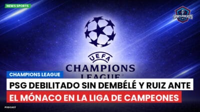 Champions League Podcast: PSG debilitado sin Dembélé y Ruiz ante el Mónaco en la Liga de Campeones