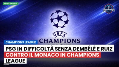 Champions League Podcast: PSG in difficoltà senza Dembélé e Ruiz contro il Monaco in Champions League