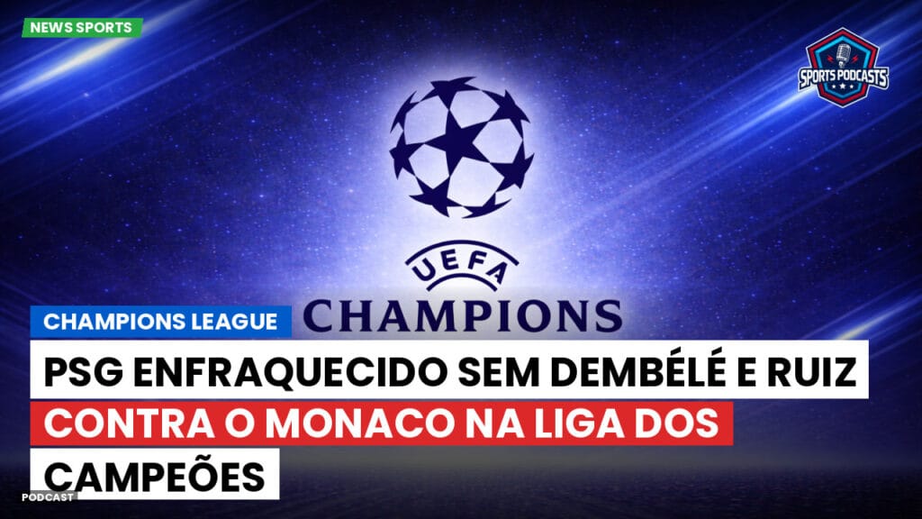 Champions League Podcast: PSG enfraquecido sem Dembélé e Ruiz contra o Monaco na Liga dos Campeões