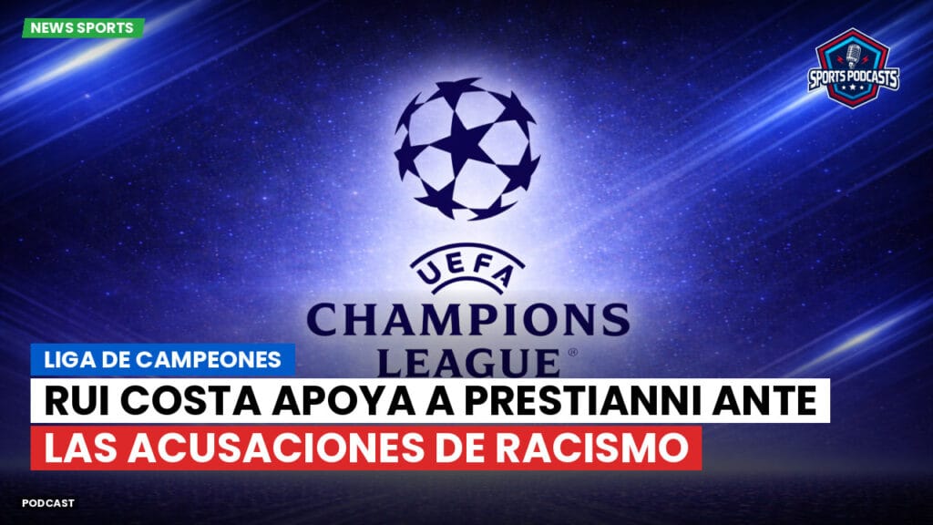 Champions League Podcast: Liga de Campeones: Rui Costa apoya a Prestianni ante las acusaciones de racismo
