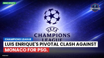 Champions League Podcast: Champions League: Luis Enrique's pivotal clash against Monaco for PSG.