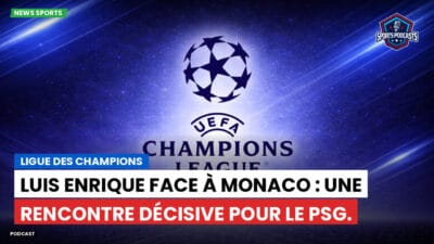 Champions League Podcast: Ligue des champions : Luis Enrique face à Monaco : une rencontre décisive pour le PSG.