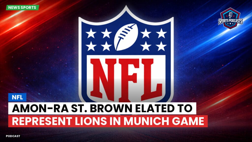 Nfl Podcast: Amon-Ra St. Brown Elated to Represent Lions in Munich Game