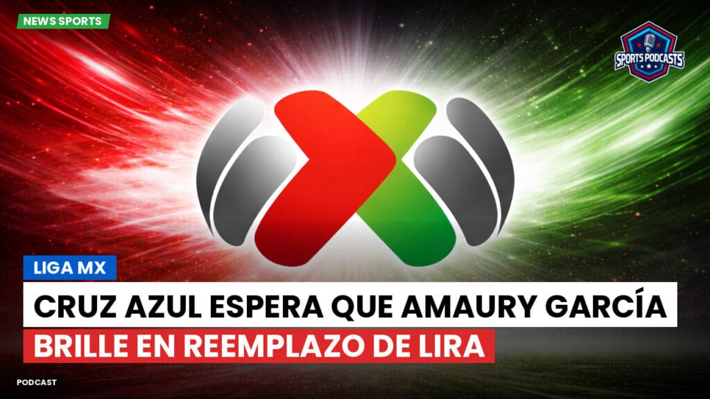 Liga Mx Podcast: Cruz Azul espera que Amaury García brille en reemplazo de Lira
