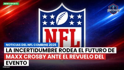 NFL Podcast: Noticias del NFL Combine 2026: La incertidumbre rodea el futuro de Maxx Crosby ante el revuelo del evento