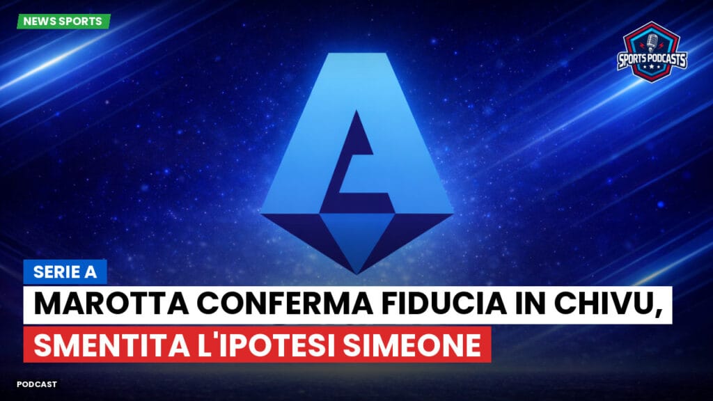 Serie A Podcast: Serie A : Marotta conferma fiducia in Chivu, smentita l'ipotesi Simeone