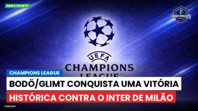 Champions League Podcast: Bodö/Glimt conquista uma vitória histórica contra o Inter de Milão