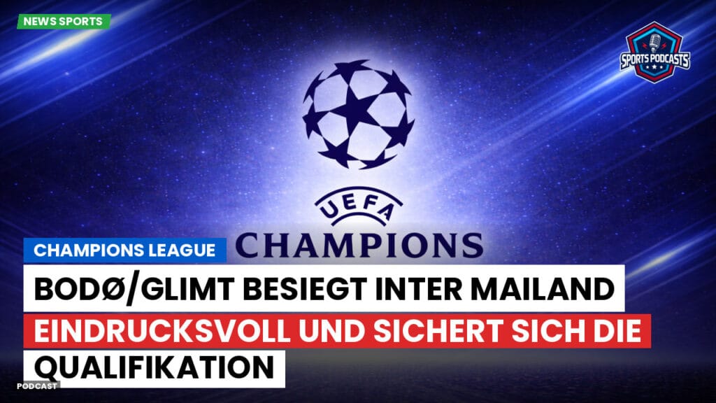 Champions League Podcast: Bodø/Glimt besiegt Inter Mailand eindrucksvoll und sichert sich die Qualifikation