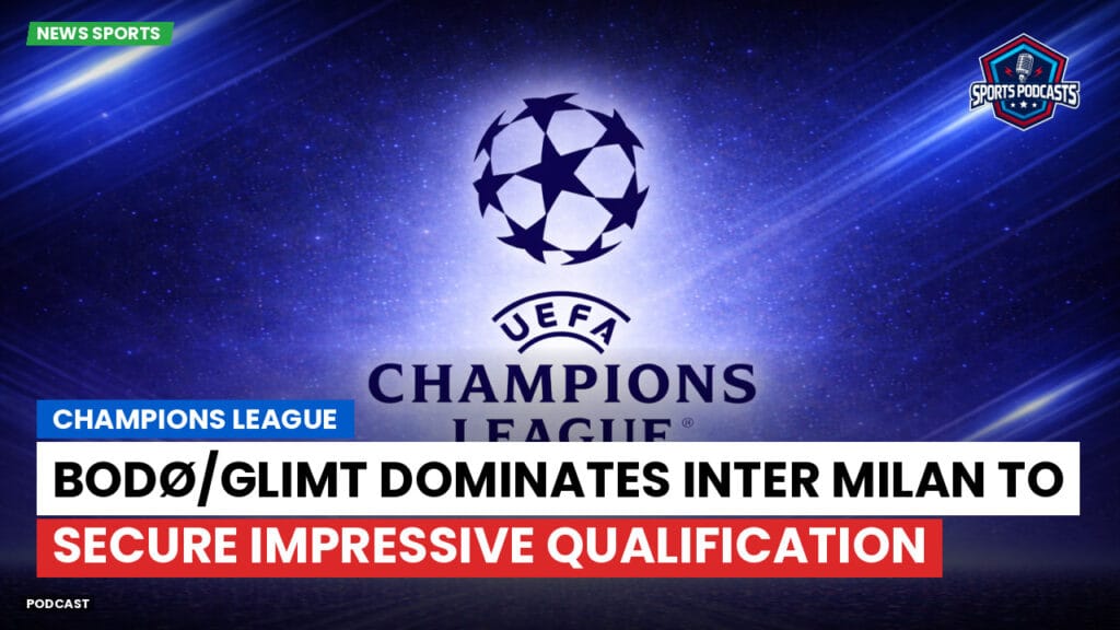 Champions League Podcast: Bodø/Glimt dominates Inter Milan to secure impressive qualification