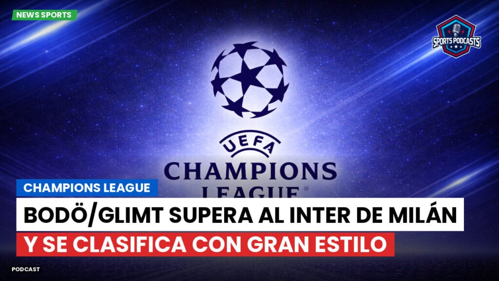 Champions League Podcast: Bodö/Glimt supera al Inter de Milán y se clasifica con gran estilo