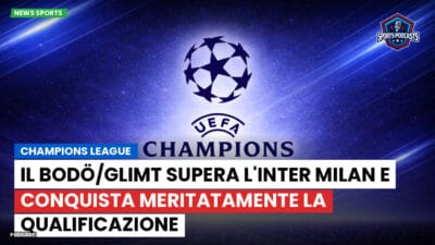 Champions League Podcast: il Bodö/Glimt supera l'Inter Milan e conquista meritatamente la qualificazione