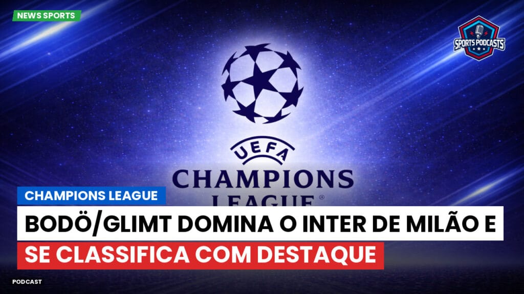 Champions League Podcast: Bodö/Glimt domina o Inter de Milão e se classifica com destaque
