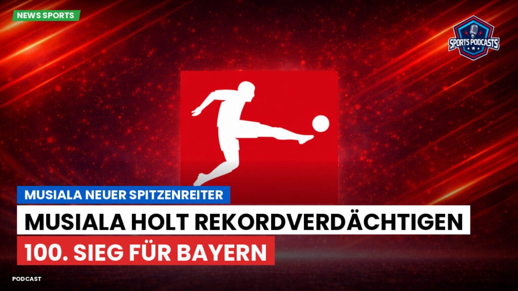 Bundesliga Podcast: Musiala neuer Spitzenreiter : Musiala holt rekordverdächtigen 100. Sieg für Bayern