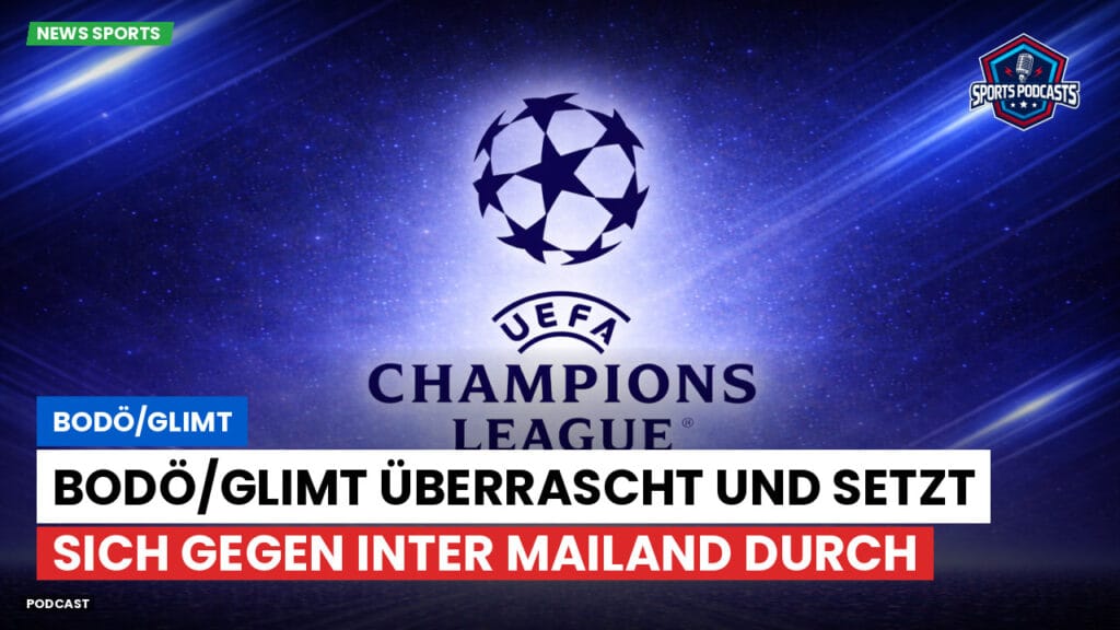 Champions League Podcast: Bodö/Glimt : Bodö/Glimt überrascht und setzt sich gegen Inter Mailand durch