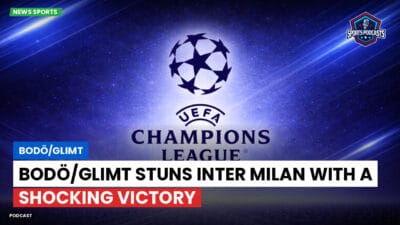 Champions League Podcast: Bodö/Glimt: Bodö/Glimt stuns Inter Milan with a shocking victory