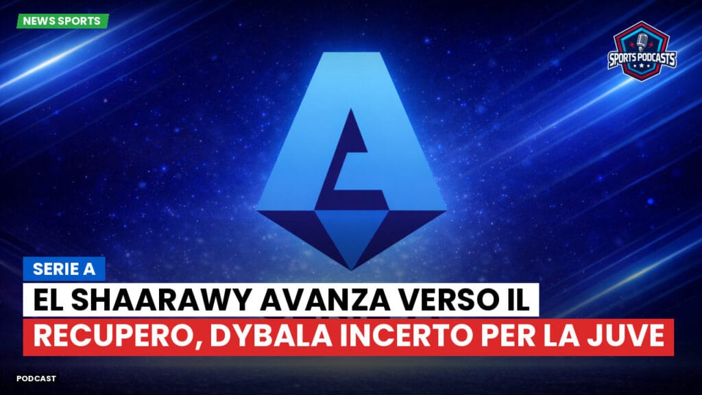 Serie A Podcast: Serie A : El Shaarawy avanza verso il recupero, Dybala incerto per la Juve