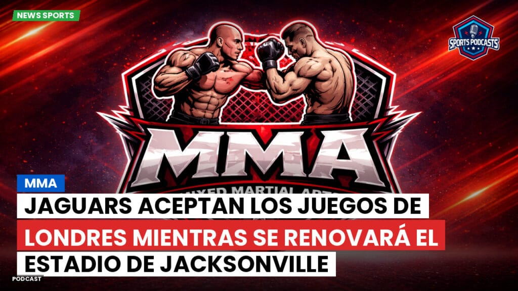 Mma Podcast: Jaguars Aceptan los Juegos de Londres Mientras se Renovará el Estadio de Jacksonville