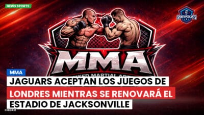 MMA Podcast: Jaguars Aceptan los Juegos de Londres Mientras se Renovará el Estadio de Jacksonville