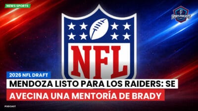 NFL Podcast: 2026 NFL Draft : Mendoza listo para los Raiders: se avecina una mentoría de Brady
