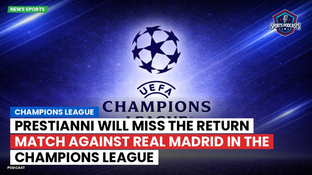 Champions League Podcast: Prestianni will miss the return match against Real Madrid in the Champions League