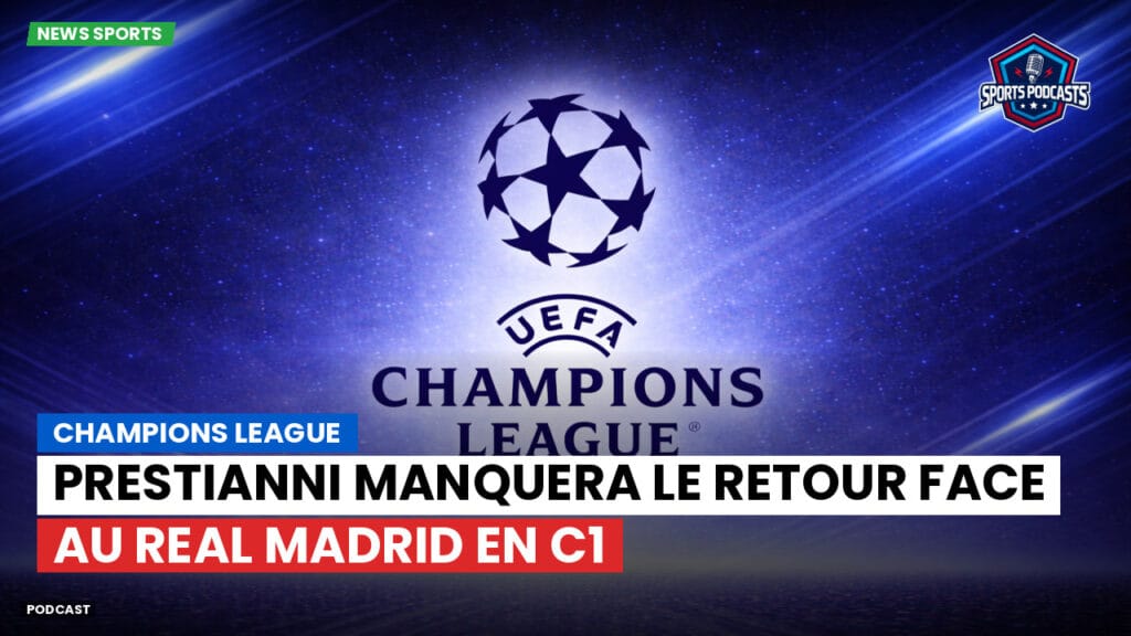 Champions League Podcast: Prestianni manquera le retour face au Real Madrid en C1
