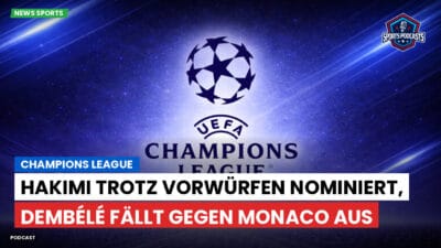 Champions League Podcast: Hakimi trotz Vorwürfen nominiert, Dembélé fällt gegen Monaco aus