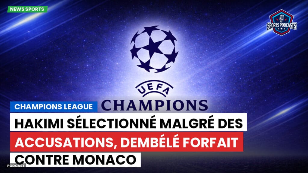 Champions League Podcast: Hakimi sélectionné malgré des accusations, Dembélé forfait contre Monaco