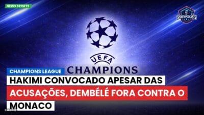 Champions League Podcast: Hakimi convocado apesar das acusações, Dembélé fora contra o Monaco