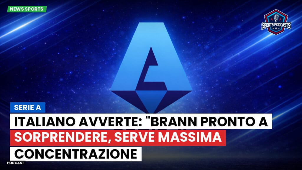 Serie A Podcast: Serie A : Italiano avverte: "Brann pronto a sorprendere, serve massima concentrazione