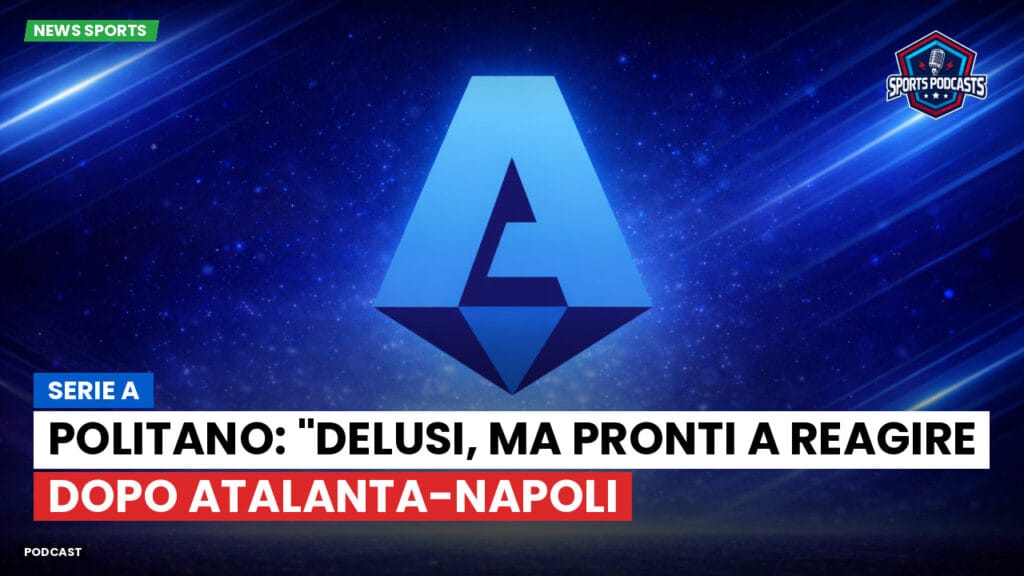 Serie A Podcast: Serie A : Politano: "Delusi, ma pronti a reagire dopo Atalanta-Napoli