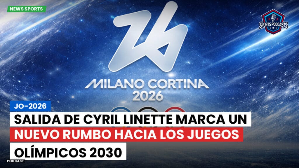Jo 2026 Podcast: Salida de Cyril Linette marca un nuevo rumbo hacia los Juegos Olímpicos 2030