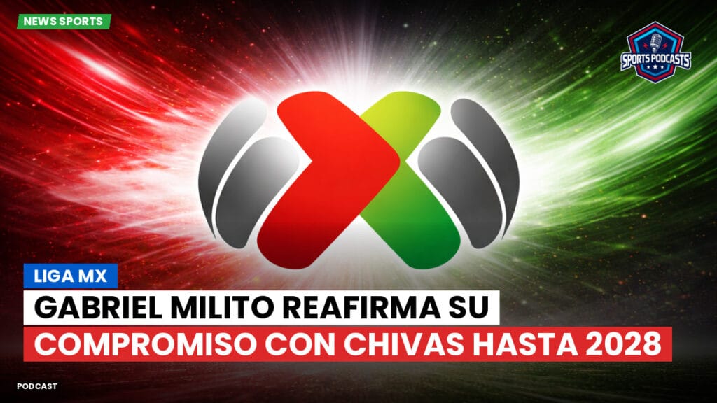 Liga Mx Podcast: Gabriel Milito reafirma su compromiso con Chivas hasta 2028