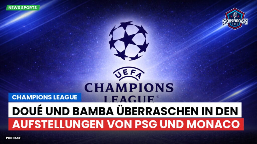 Champions League Podcast: Champions League: Doué und Bamba überraschen in den Aufstellungen von PSG und Monaco