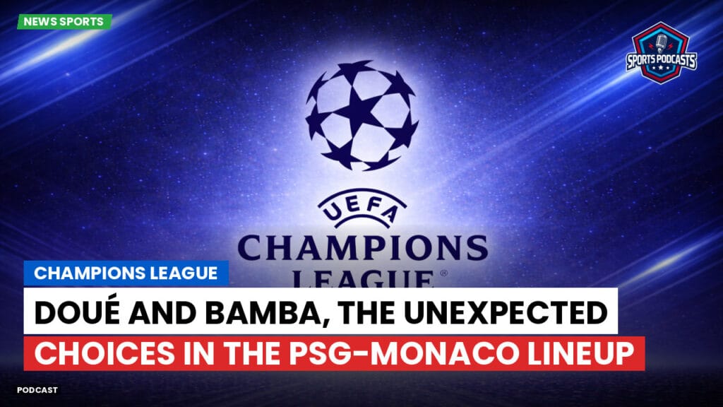Champions League Podcast: Champions League: Doué and Bamba, the unexpected choices in the PSG-Monaco lineup