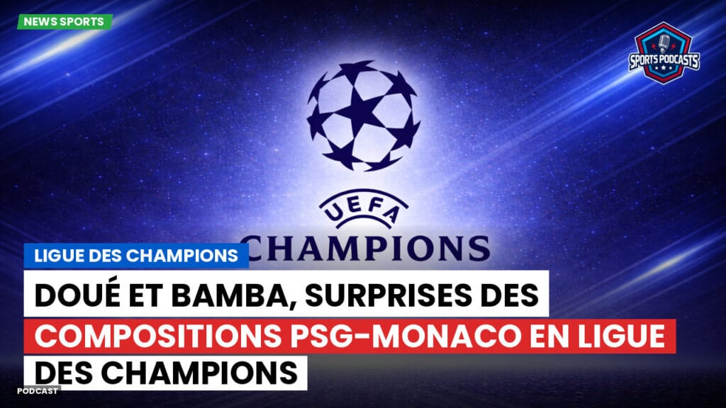 Champions League Podcast: Ligue des champions : Doué et Bamba, surprises des compositions PSG-Monaco en Ligue des Champions