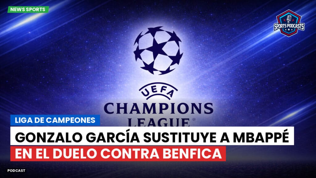 Champions League Podcast: Liga de Campeones: Gonzalo García sustituye a Mbappé en el duelo contra Benfica
